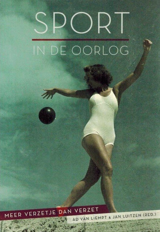 Ad van Liempt en Jan Luitzen - Sport in de oorlog -Meer verzetje dan verzet