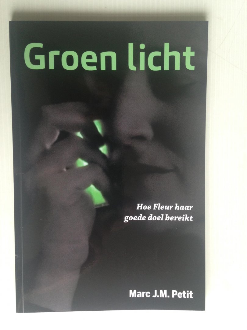 Petit, Marc J.M. - Groen licht, Hoe Fleur haar goede doel bereikt