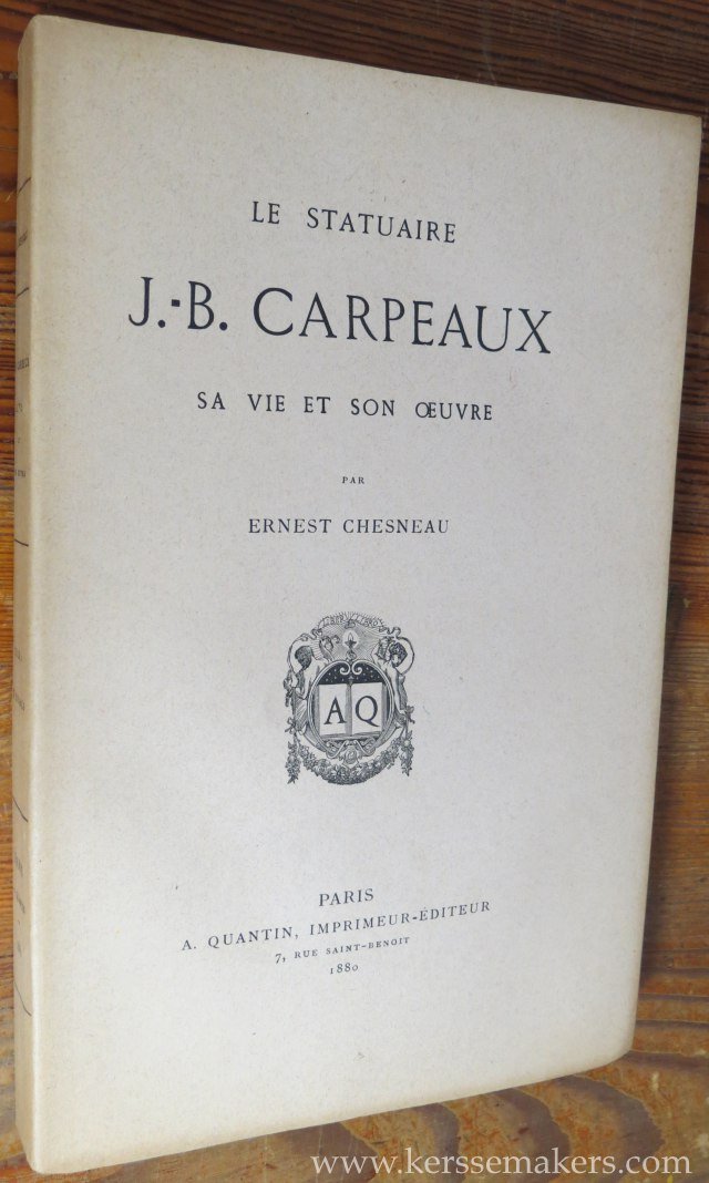 CHESNEAU, ERNEST. - Le statuaire J.-B. Carpeaux, sa vie et son oeuvre. (this is the original 1180 edition).