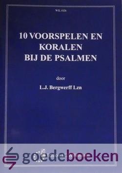 Bergwerff Lzn, L.J. - 10 Voorspelen en koralen bij de psalmen *nieuw* --- Psalm 24, Psalm 27, Psalm 29, Psalm 40, Psalm 42, Psalm 47, Psalm 78 (90), Psalm 87, Psalm 91, Psalm 113