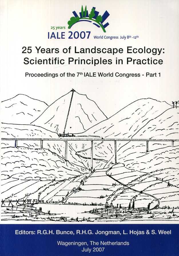 Bunce, R.G.H., R.H.G. Jongman, L. Hojas & S. Weel - 25 years Landscape Ecology. Scientific Principles in Practice .book of Abstracts. Proceedings of the 7th IALE World Congress Part 1 and 2.
