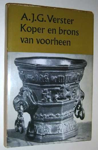 Verster, A.J.G. - Koper en brons van voorheen : oude koperen en bronzen gebruiksvoorwerpen.