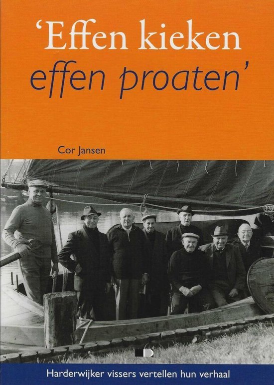 C. Jansen - 'Effen kieken, effen proaten': Harderwijker vissers vertellen hun verhaal