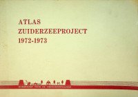 Rijksdienst voor de IJsselmeerpolders - Atlas Zuiderzeewerken 1972-1973