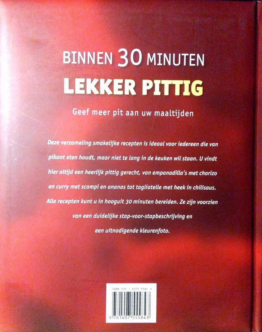 hagenouw , Renate . [ isbn 9781407555843 ] - Binnen 30 Minuten Lekker Pittig. ( Geef meer Pit aan uw maaltijden. ) Deze verzameling smakelijke recepten is ideaal voor iedereen die van pikant eten houdt, maar niet te lang in de keuken wil staan. U vindt hier altijd een heerlijk pittig gerecht,-