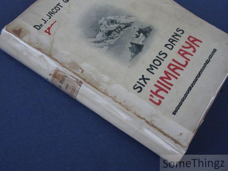 Dr. J. Jacot Guillarmod. - Six mois dans l'Himalaya, le Karakorum et l'Hindu-Kush. Voyages et explorations aux plus hautes montagnes du monde.