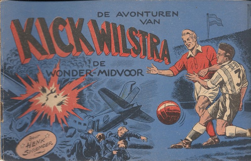 HENK SPRENGER - De avonturen van Kick Wilstra de wonder-midvoor - DEEL 2