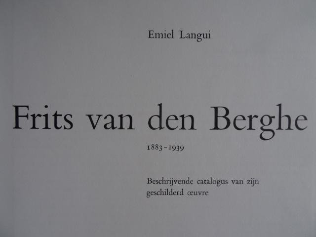 Langui, Emiel. - Frits van den Berghe.  - 1883-1939. - Beschrijvende catalogus van zijn geschilderd oeuvre.