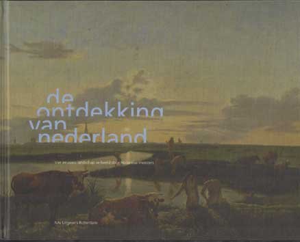 Os, Henk van e.a. - De ontdekking van Nederland. Vier eeuwen landschap verbeeld door Hollandse meesters