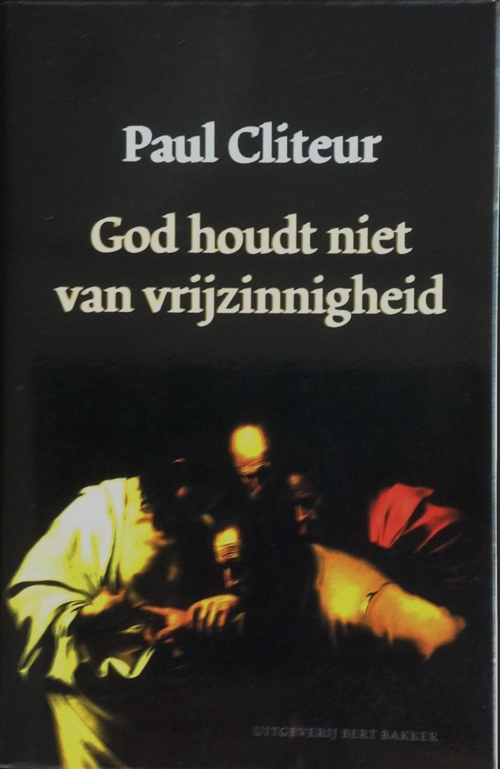Cliteur, Paul - God houdt niet van vrijzinnigheid