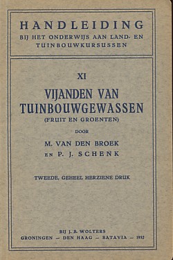Broek, M. van den / Schenk, P.J. - Vijanden van tuinbouwgewassen. (fruit en groenten). Handleiding bij het onderwijs aan land- en tuinbouwkursussen deel XI