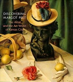 PEET, MARGOT - MARIANNE BERARDI, HENRY ADAMS. - Discovering Margot Peet: The Artist and the Art World of Kansas City.
