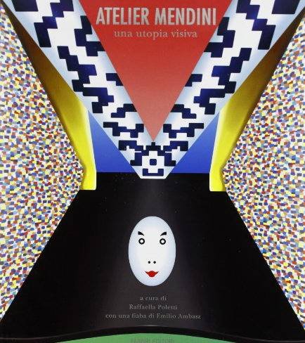 MENDINI & POLETTI, RAFFAELA: - Atelier Mendini. Una utopia visiva.