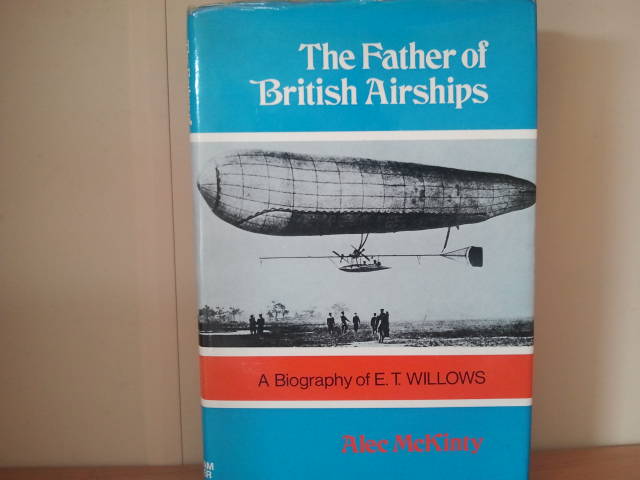 Alec McKinty - The father of BRITISH AIRSHIPS .BIOGRAPHY OF E T WILLOWS
