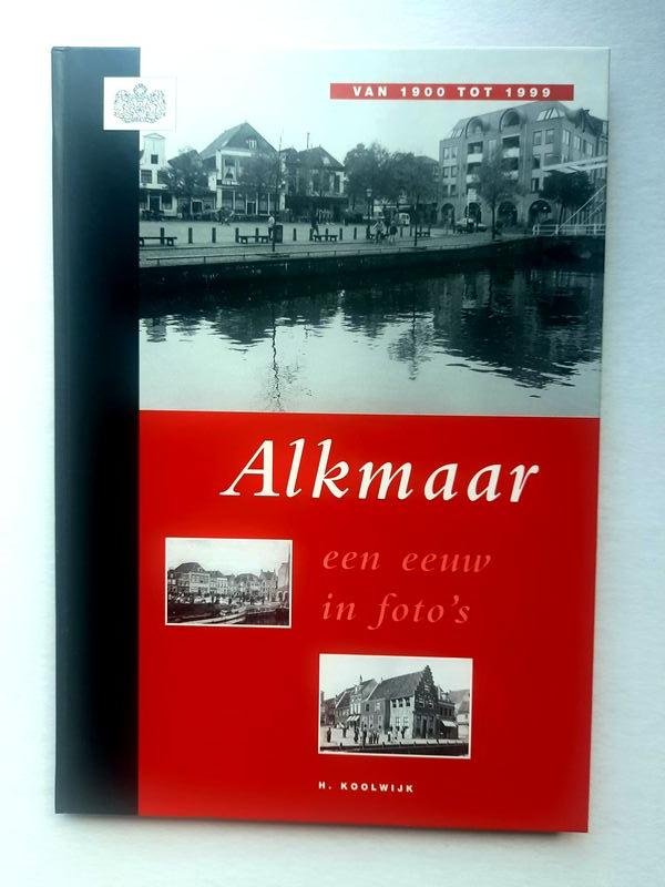 koolwijk - Alkmaar een eeuw in foto's