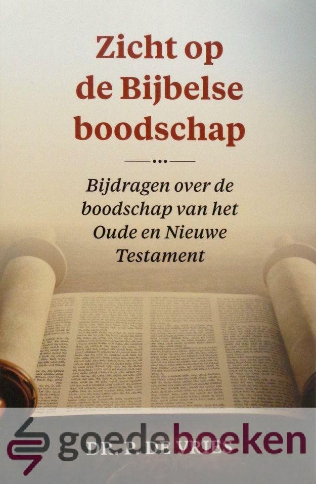 Vries, Dr. P. de - Zicht op de Bijbelse boodschap *nieuw* --- Bijdragen over de boodschap van het Oude en Nieuwe Testament