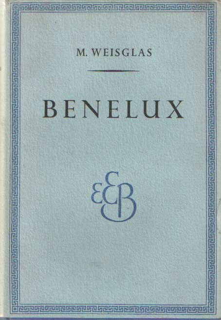 Weisglas, M. - Benelux. Van nabuurstaten tot uniepartners