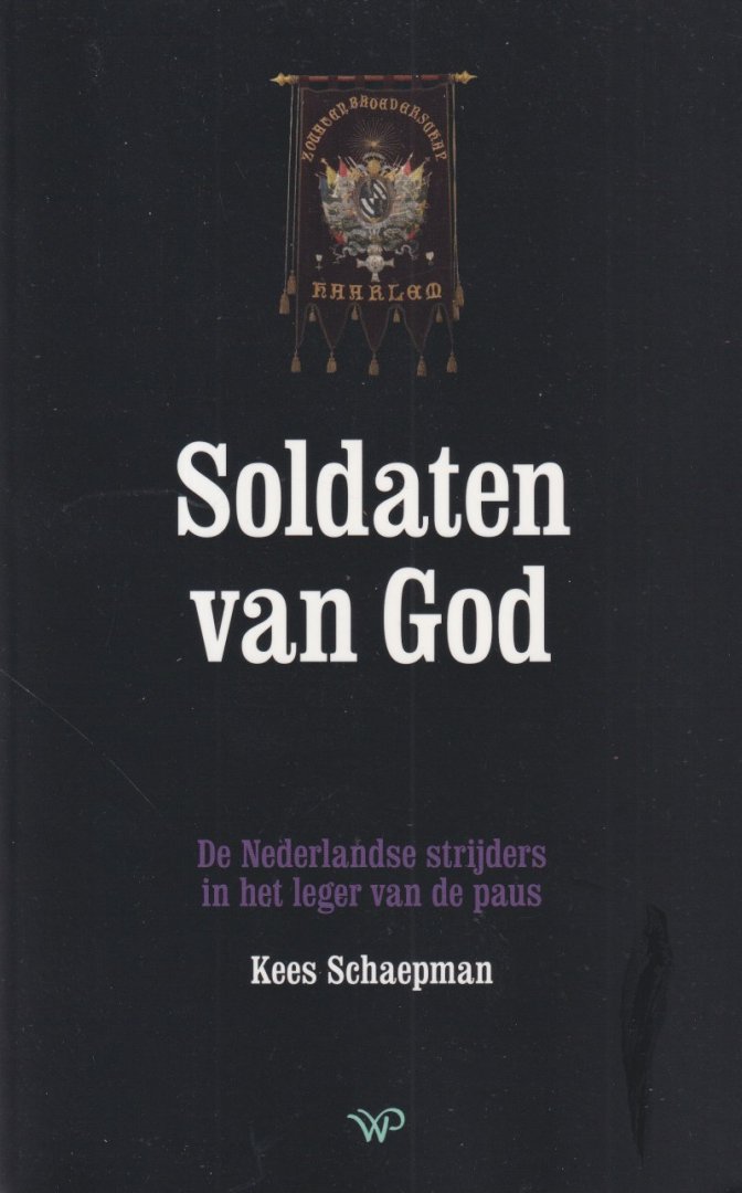Schaepman, Kees - Soldaten van God: De Nederlandse strijders in het leger van de paus