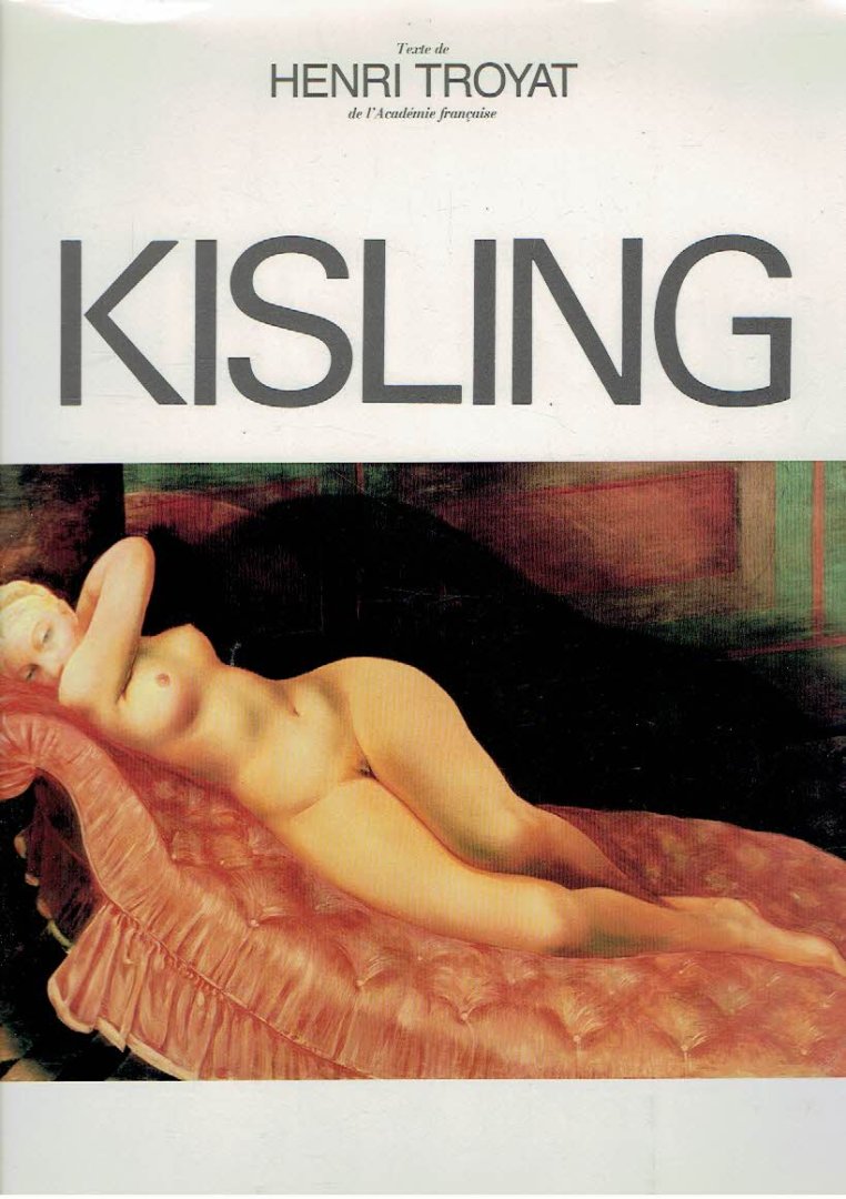 KISLING - Henri TROYAT - Kisling 1891-1953. + Joseph KESSEL - Kisling - New York, Harry N. Abrams, 1971. 323 pp.
