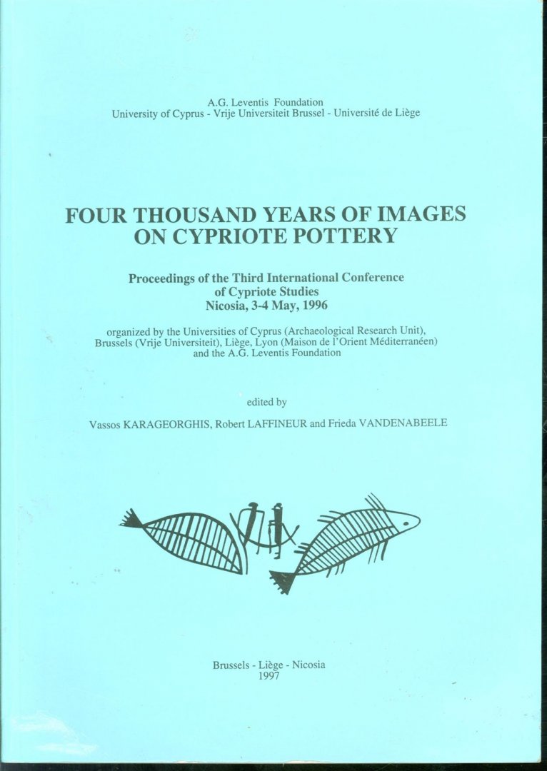 International Conference of Cypriote Studies Nicosia, Cyprus), Καραγιώργης, Βάσος, Robert. Laffineur, Frieda. Vandenabeele, Πανεπιστήμιο Κύπρου., Panepistēmio Kyprou., Ίδρυμα Αναστάσιο... - Four thousand years of images on Cypriote pottery : proceedings of the Third International Conference of Cypriote Studies, Nicosia, 3-4 May, 1996