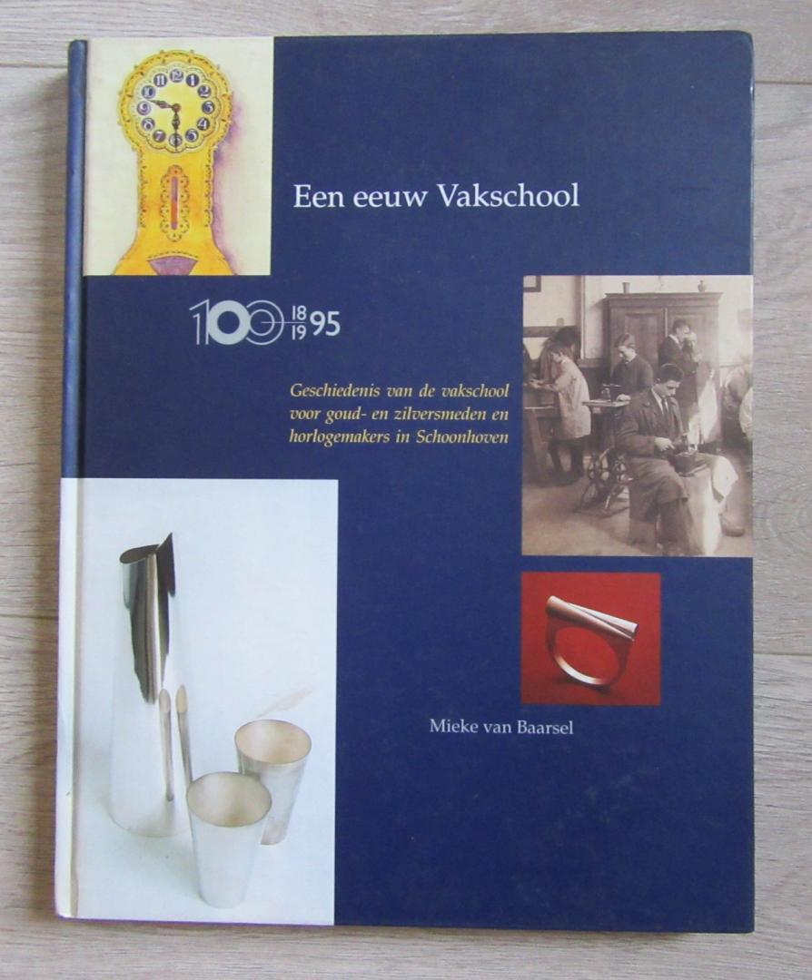 Baarsel, van Mieke - Een eeuw Vakschool, 1895-1995 Geschiedenis van de vakschool voor goud- en zilversmeden en horlogemakers in Schoonhoven