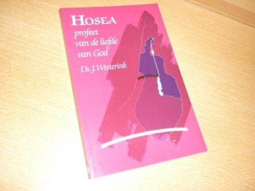 Westerink; Ds. J. - Hosea; de profeet van de liefde tot God