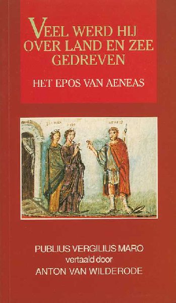 VERGILIUS MARO, Publius - Veel werd hij over land en zee gedreven. Het epos van Aeneas I. Vertaald en ingeleid door Anton van Wilerode VERGILIUS MARO, Publius - Veel werd hij over land en zee gedreven. Het epos van Aeneas I. Vertaald en ingeleid door Anton van Wilerode