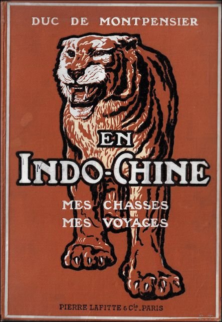 Ferdinand Duc de Montpensier - En Indo-Chine, Mes chasses, mes voyages