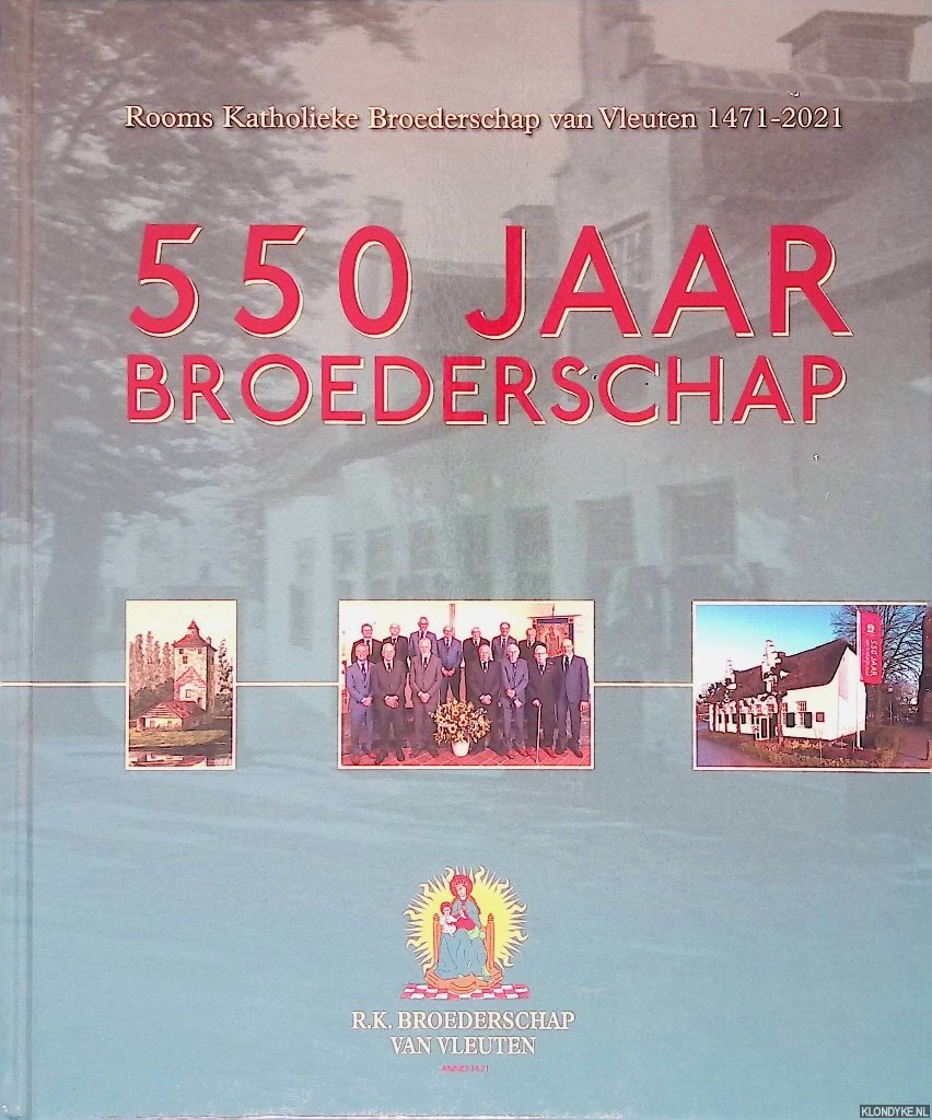 Luijt, Janjaap - 550 jaar Broederschap: Rooms Katholieke Broederschap van Vleuten 1471-2021