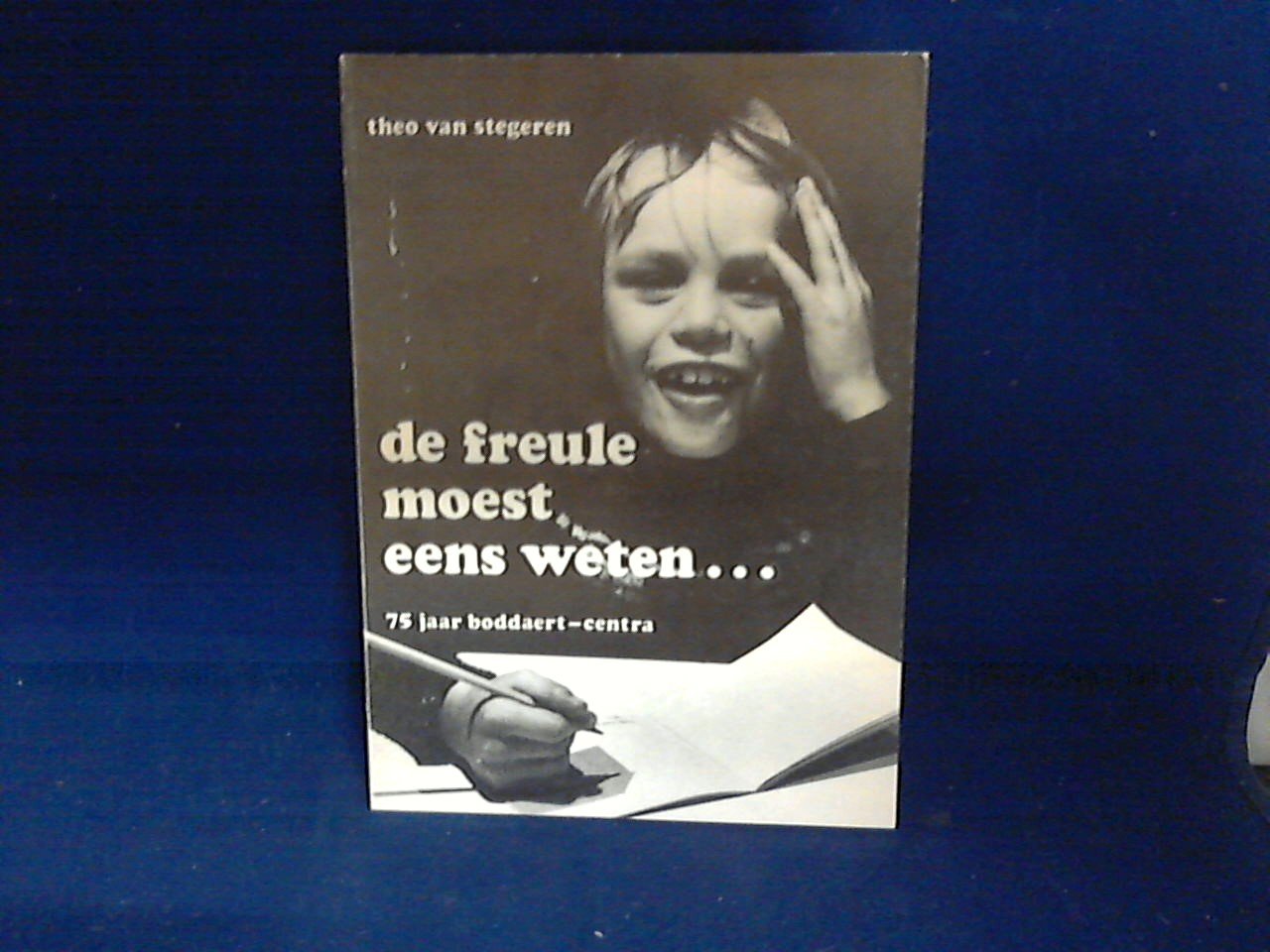 Stegeren Theo van - De freule moest eens weten... 75 jaar Boddaert-Centra