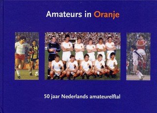 Laurman, L. - Amateurs in Oranje, 50 jaar Nederlands amateurelftal