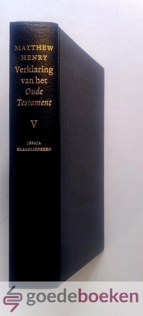 Henry, Matthew - Bijbelverklaring, deel 5: Jesaja - Klaagliederen --- Verklaring van het Oude Testament, compleet met de Bijbeltekst van de Statenvertaling