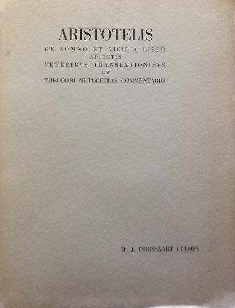 Aristotelis. / Drossaart Lulofs, h.j. - Aristotelis De Somno Et Vigilia Liber, Adiectis Veteribus Translationibus Et Theodori Metochitae Commentario.