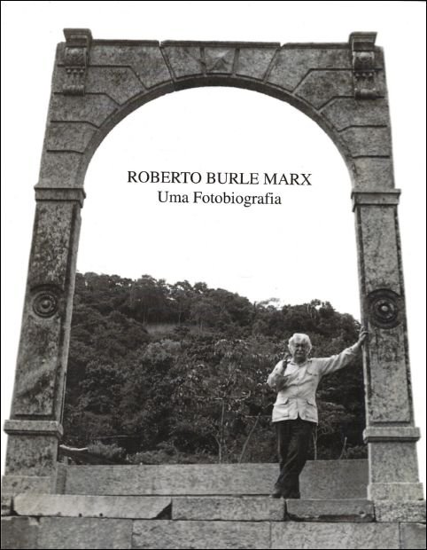 Soraia Cals; Lelia Coelho Frota; Andre Seffrin - Roberto Burle Marx: Uma Fotobiografia