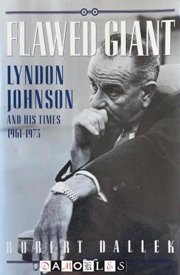 Robert Dallek - Flawed Giant. Lyndon Johnson and his times 1961 - 1973