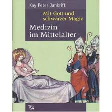 Jankrift, Kay Peter - Mit Gott und schwarzer Magie Medizin im Mittelalter