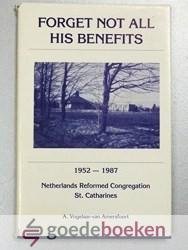 Vogelaar - van Amersfoort, A. - Forget not all His benefits --- 1952 - 1987 Netherlands Reformed Congregation St. Catharines