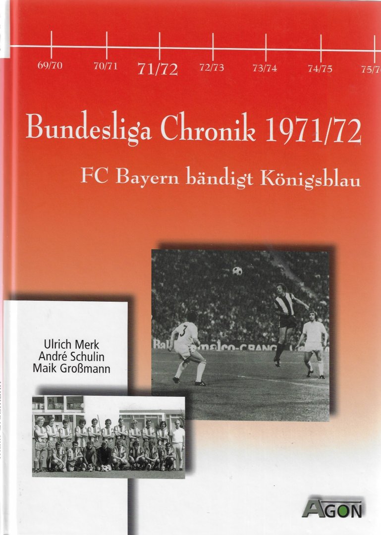 Merk, Ulrich / Schulin, André, Großmann, Maik - Bundesliga Chronik 1971/72 -FC Bayern bändigt Köningsblau