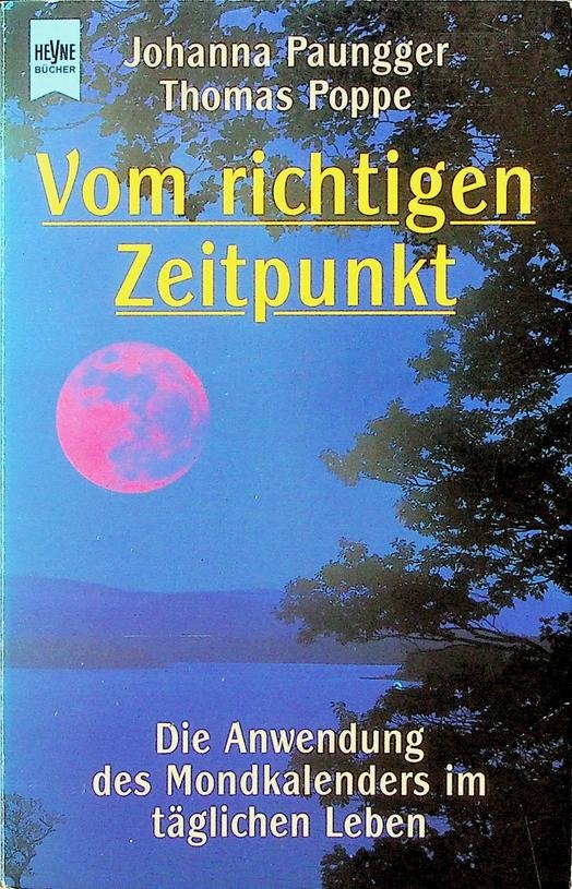 Paungger, Johanna / Thomas Poppe - Vom richtigen Zeitpunkt. Die Anwendung des Mondkalenders im täglichen Leben