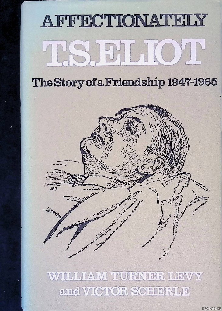 Levy, William Turner & Victor Scherle - Affectionately, T. S. Eliot: The Story of a Friendship, 1947-1965