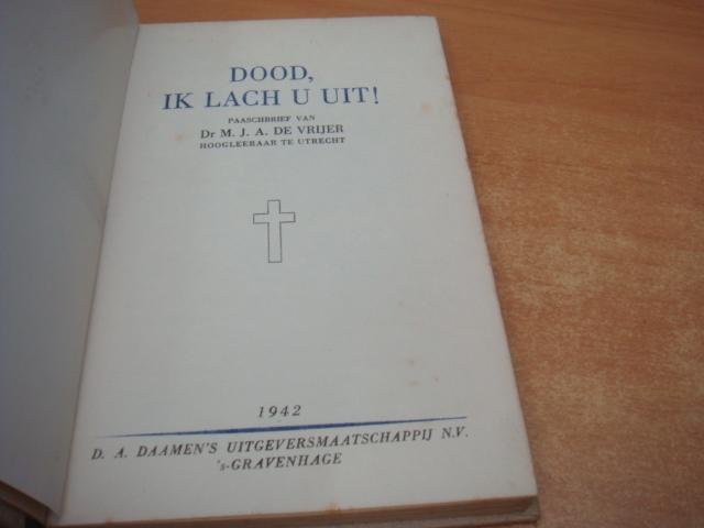 Vrijer, Dr. M. J. A. de - Dood, ik lach u uit ! - Paaschbrief
