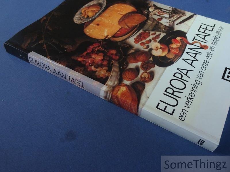 DE NAVE, FRANCINE/ COCKX - INDESTEGE, ELLY/ DAEMS, S./ E.A. - Europa aan tafel. Een verkenning van onze eet- en tafelcultuur.