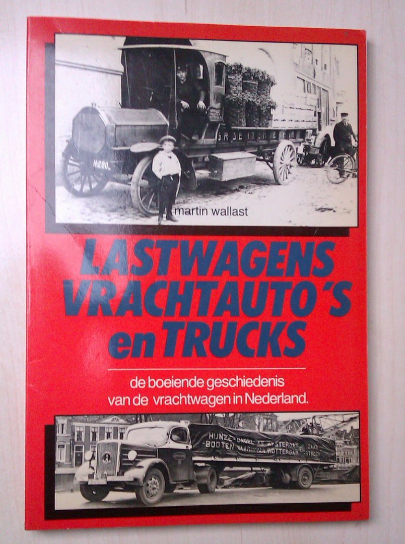 Martin Wallast - Lastwagens, vrachtauto`s en trucks - De boeiende geschiedenis van de vrachtwagen in Nederland