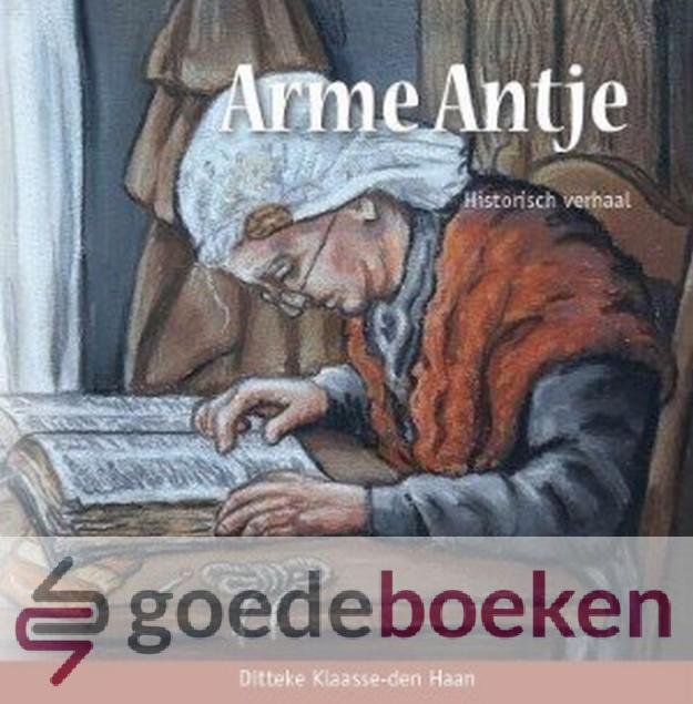 Klaasse-den Haan, Ditteke - Arme Antje *nieuw* --- Historisch verhaal