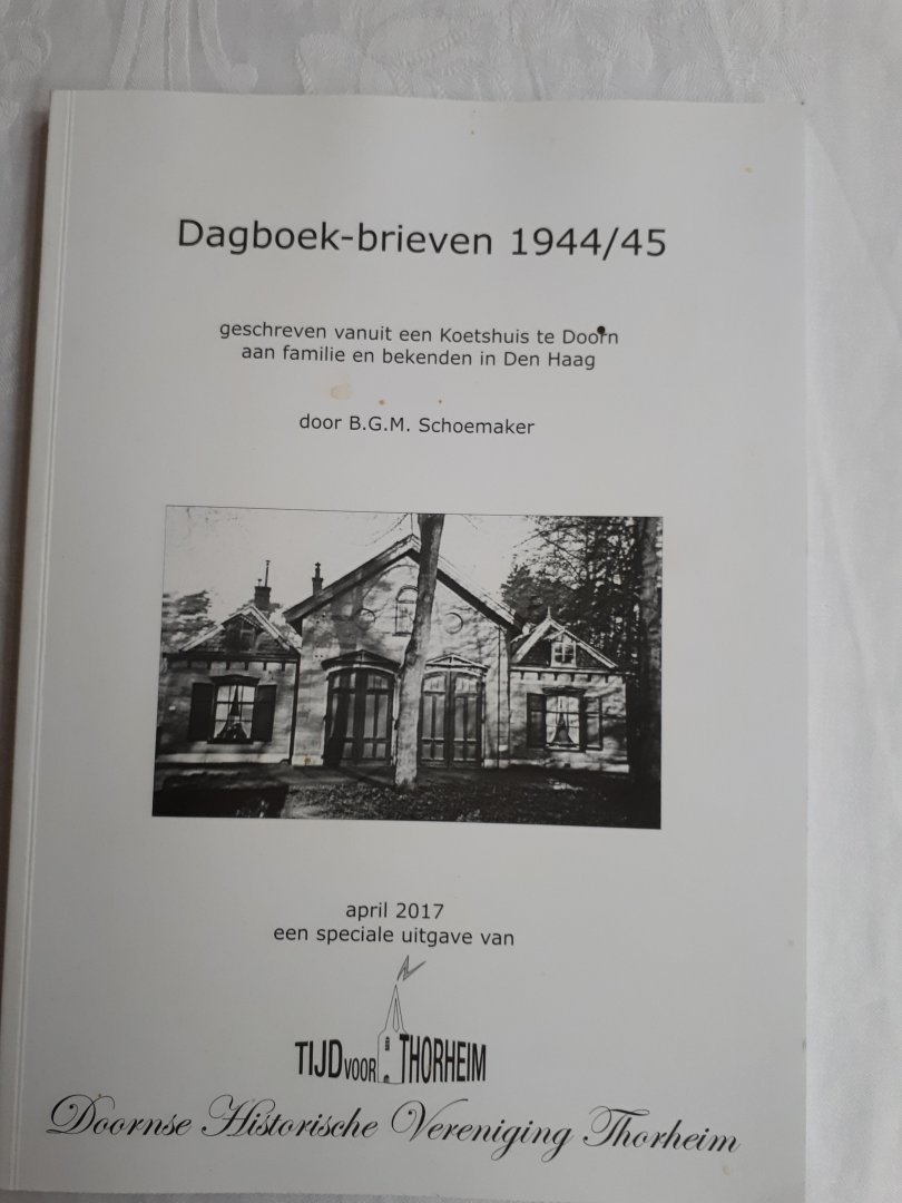 Schoemaker, B.G.M. - Dagboek-brieven 1944/45 geschreven vanuit een koetshuis te Doorn aan familie en bekenden in Den Haag.