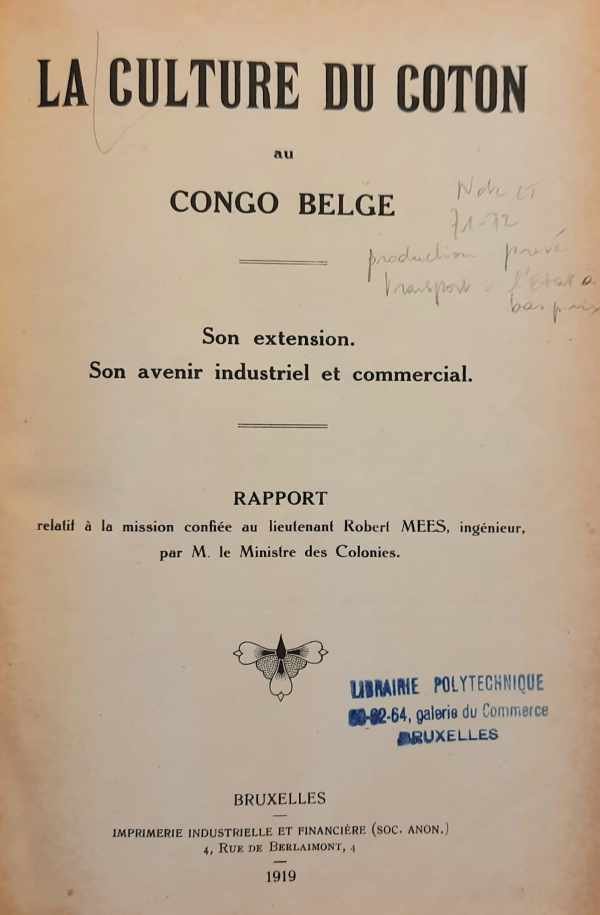 MEES Robert - La culture du coton au Congo Belge. Son extension. Son avenir industriel et commercial. Rapport de mission.