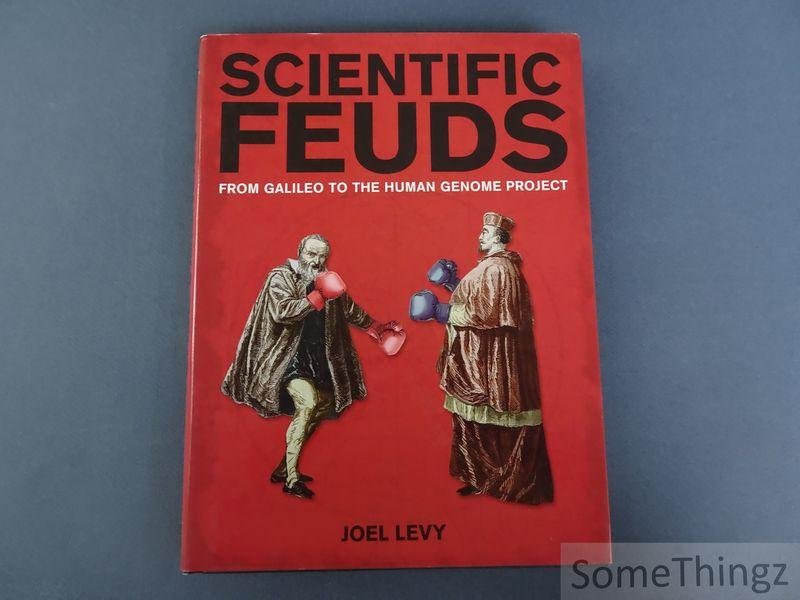 Joel Levy. - Scientific Feuds: from Galileo to the Human Genome Project.