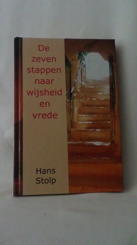 Stolp, Hans, - De zeven stappen naar wijsheid en vrede.
