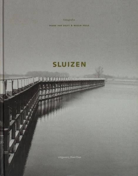 Delft, Frank van & Wiesje Peels. - Sluizen in Nederland.