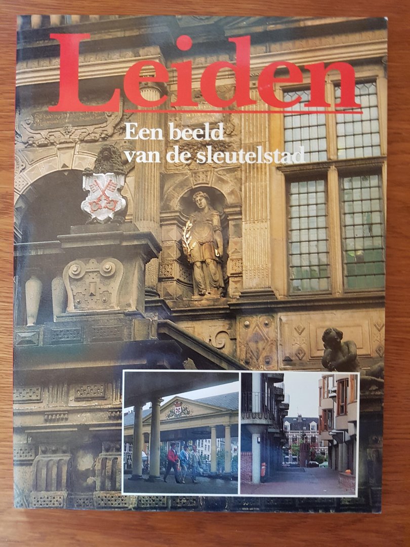 Verhoog, Bram - Leiden : een beeld van de sleutelstad - fotografie van Ed Heidt